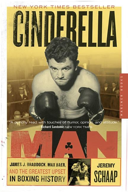 Cinderella Man: James J. Braddock, Max Baer, and the Greatest Upset in Boxing History by Schaap, Jeremy