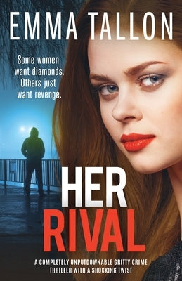 Her Rival: A completely unputdownable gritty crime thriller with a shocking twist by Tallon, Emma