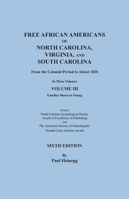 Free African Americans of North Carolina, Virginia, and South Carolina from the Colonial Period to About 1820. Sixth Edition, Volume III by Heinegg, Paul