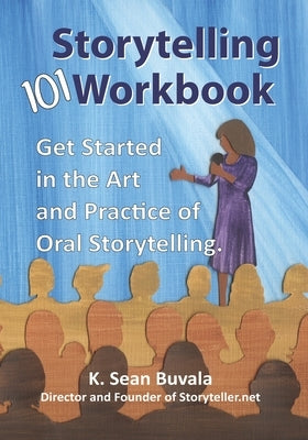 The Storytelling 101 Workbook: Get Started in the Art and Practice of Oral Storytelling Paperback Small-Tooth Dog Publishing Group