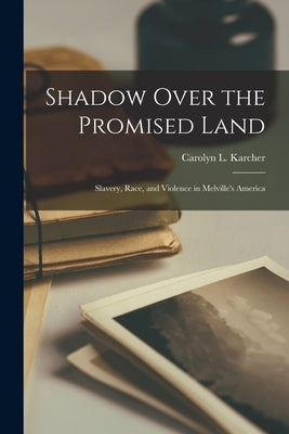 Shadow Over the Promised Land: Slavery, Race, and Violence in Melville's America Paperback Legare Street Press