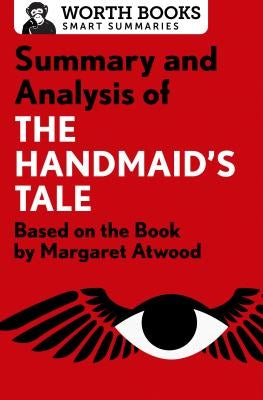 Summary and Analysis of the Handmaid's Tale: Based on the Book by Margaret Atwood by Worth Books