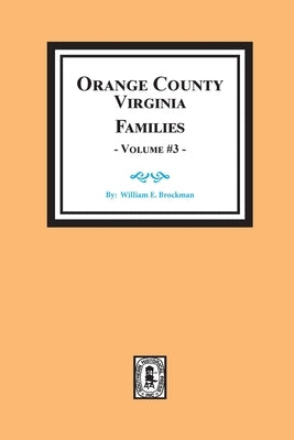 Orange County, Virginia FAMILIES, Volume # 3 by Brockman, William E.