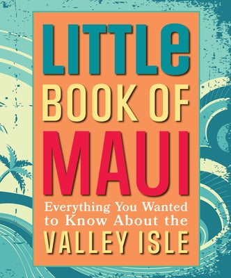 Little Book of Maui: Everything to Know about the Valley Isle by Mutual Publishing
