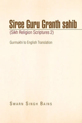 Siree Guru Granth Sahib (Sikh Religion Scriptures 2) Paperback Xlibris Us