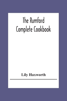 The Rumford Complete Cookbook by Haxworth, Lily