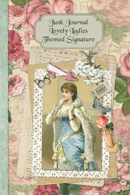 Junk Journal Lovely Ladies Themed Signature: Full color 6 x 9 slim Paperback with ephemera to cut out and paste in - no sewing needed! by Publications, Strategic