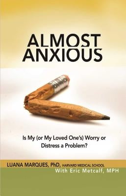 Almost Anxious: Is My (or My Loved One's) Worry or Distress a Problem? by Marques, Luana