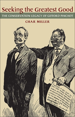 Seeking the Greatest Good: The Conservation Legacy of Gifford Pinchot Paperback University of Pittsburgh Press