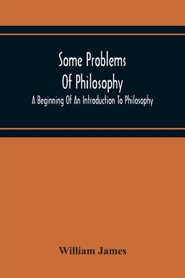 Some Problems Of Philosophy: A Beginning Of An Introduction To Philosophy Paperback Alpha Edition