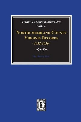 Northumberland County, Virginia Records, 1652-1656. (Vol. #2) by Fleet, Beverley