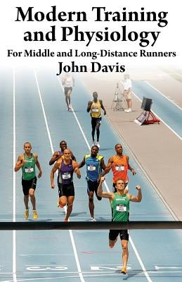 Modern Training and Physiology for Middle and Long-Distance Runners Paperback Running Writings
