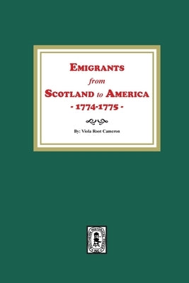 Emigrants from Scotland to America, 1774-1775 by Cameron, Viola Root