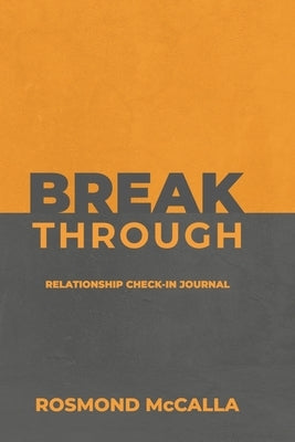 Breakthrough: Relationship Check-in Journal: Relationship Check-in Journal:: Relationship Check-in Journal: Relation by McCalla, Rosmond