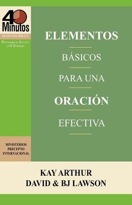 Elementos Basicos Para Una Oracion Efectiva / The Essentials of Effective Prayer (40 Minute Bible Studies) by Arthur, Kay