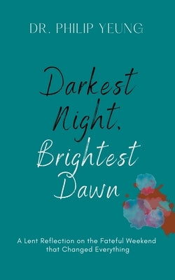 Darkest Night, Brightest Dawn: A Lent Reflection Paperback Yeung E Publishing