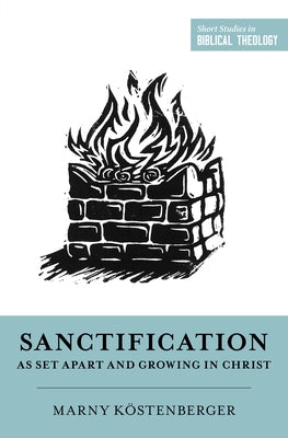 Sanctification as Set Apart and Growing in Christ by Köstenberger, Margaret Elizabeth