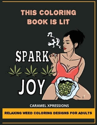 This Coloring Book Is LIT: Relaxing Weed Coloring Designs For Adults by Xpressions, Caramel