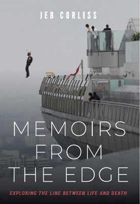 Memoirs from the Edge: Exploring the Line Between Life and Death by Corliss, Jeb
