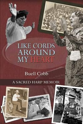 Like Cords Around My Heart: A Sacred Harp Memoir by Cobb, Buell