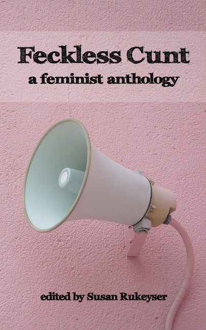 Feckless Cunt: A Feminist Anthology Paperback World Split Open Press