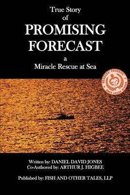 Promising Forecast: A Miracle Rescue at Sea by Higbee, Arthur J.