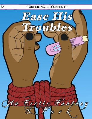 Ease His Troubles (Queering Consent) by Park, S.