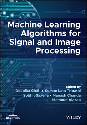 Machine Learning Algorithms for Signal and Image Processing by Ghai, Deepika