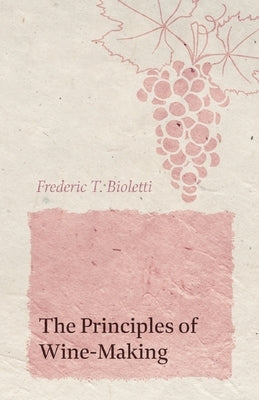 The Principles of Wine-Making by Bioletti, Frederic T.