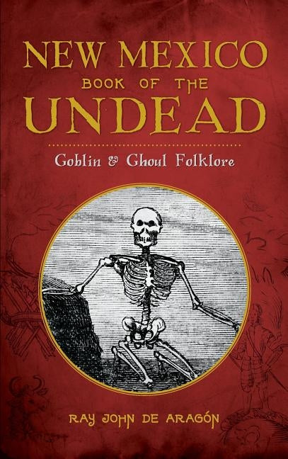 New Mexico Book of the Undead: Goblin & Ghoul Folklore by De Aragon, Ray John