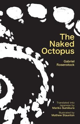 The Naked Octopus: Erotic Haiku in English with Japanese Translations by Rosenstock, Gabriel