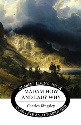 Madam How and Lady Why by Kingsley, Charles