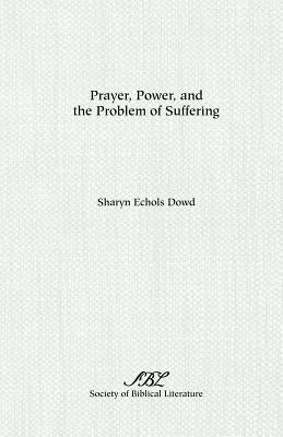 Prayer, Power, and the Problem of Suffering Paperback Society of Biblical Literature
