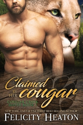 Claimed by her Cougar: Cougar Creek Mates Shifter Romance Series by Heaton, Felicity