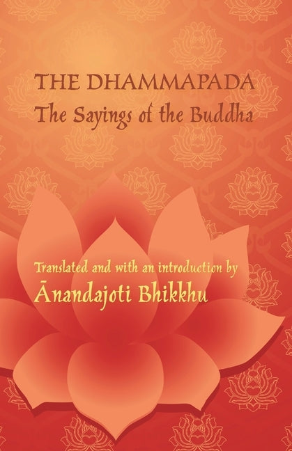 The Dhammapada - The Sayings of the Buddha: A bilingual edition in Pali and English by &#256;nandajoti, Bhikku