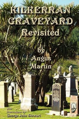 Kilkerran Graveyard Revisited: A Second Historical and Genealogical Tour by Martin, Angus