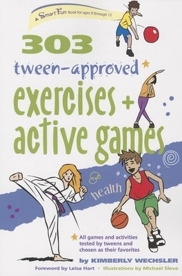 303 Tween-Approved Exercises and Active Games by Wechsler, Kimberly