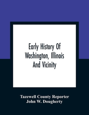 Early History Of Washington, Illinois And Vicinity Paperback Alpha Edition