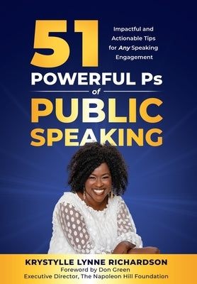 51 Powerful Ps of Public Speaking: Impactful and Actionable Tips for Any Speaking Engagement by Richardson, Krystylle Lynne