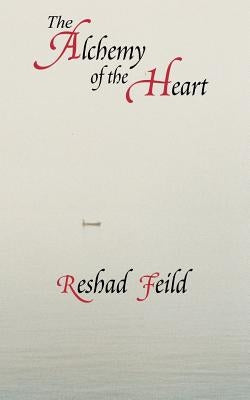 The Alchemy of the Heart by Feild, Reshad