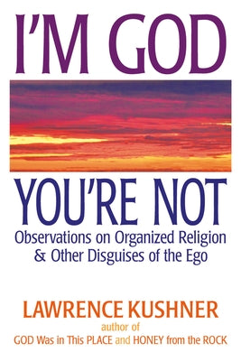 I'm God; You're Not: Observations on Organized Religion & Other Disguises of the Ego Paperback Jewish Lights Publishing