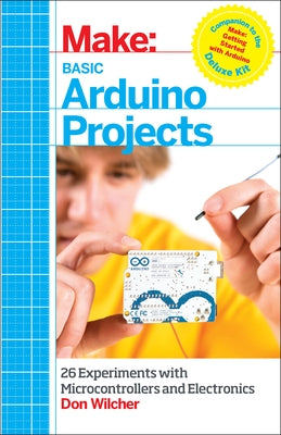 Basic Arduino Projects: 26 Experiments with Microcontrollers and Electronics by Wilcher, Don