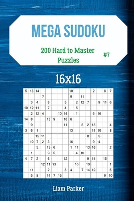 Mega Sudoku 16x16 - 200 Hard to Master Puzzles vol.7 Paperback Independently Published