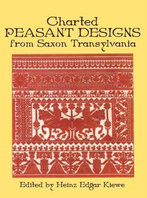 Charted Peasant Designs from Saxon Transylvania by Kiewe, Heinz Edgar