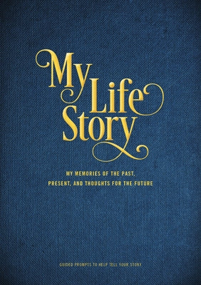 My Life Story: My Memories of the Past, Present, and Thoughts for the Future - Guided Prompts to Help Tell Your Storyvolume 7 by Editors of Chartwell Books