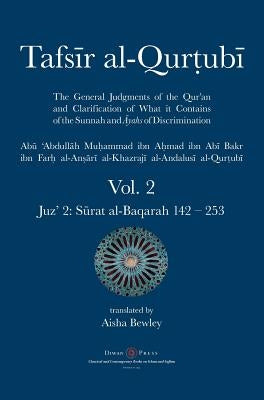 Tafsir al-Qurtubi Vol. 2: Juz' 2: S&#363;rat al-Baqarah 142 - 253 by Al-Qurtubi, Abu 'abdullah Muhammad