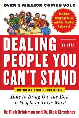 Dealing with People You Can't Stand: How to Bring Out the Best in People at Their Worst by Brinkman, Rick