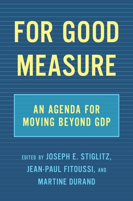 For Good Measure: An Agenda for Moving Beyond Gdp by Stiglitz, Joseph E.