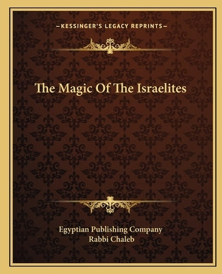 The Magic Of The Israelites Paperback Kessinger Publishing
