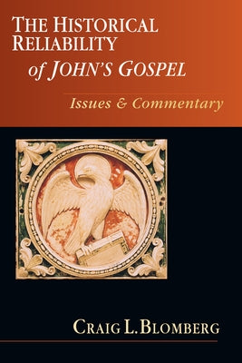 The Historical Reliability of John's Gospel: Issues Commentary Paperback IVP Academic